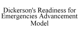 DICKERSON'S READINESS FOR EMERGENCIES ADVANCEMENT MODEL trademark