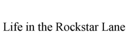 LIFE IN THE ROCKSTAR LANE trademark
