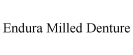 ENDURA MILLED DENTURE trademark