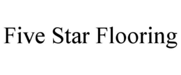FIVE STAR FLOORING trademark