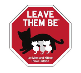 LEAVE THEM BE LET MOM AND KITTENS THRIVE OUTSIDE trademark
