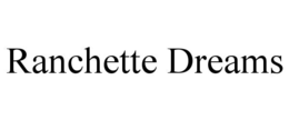 RANCHETTE DREAMS trademark