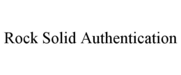 ROCK SOLID AUTHENTICATION trademark