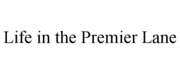 LIFE IN THE PREMIER LANE trademark