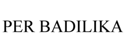 PER BADILIKA trademark