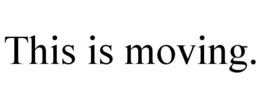 THIS IS MOVING. trademark