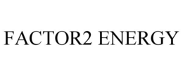 FACTOR2 ENERGY trademark