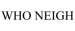 WHO NEIGH trademark
