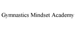 GYMNASTICS MINDSET ACADEMY trademark