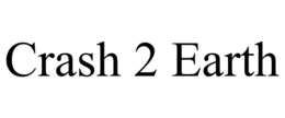 CRASH 2 EARTH trademark