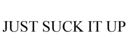 JUST SUCK IT UP trademark
