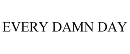 EVERY DAMN DAY trademark