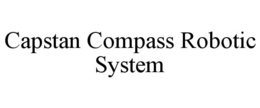 CAPSTAN COMPASS ROBOTIC SYSTEM trademark