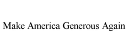 MAKE AMERICA GENEROUS AGAIN trademark
