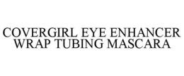 COVERGIRL EYE ENHANCER WRAP TUBING MASCARA trademark