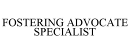 FOSTERING ADVOCATE SPECIALIST trademark