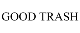 GOOD TRASH trademark