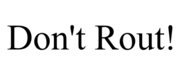 DON'T ROUT! trademark