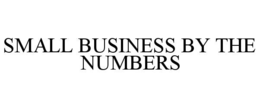 SMALL BUSINESS BY THE NUMBERS trademark