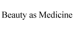 BEAUTY AS MEDICINE trademark