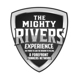 THE MIGHTY RIVERS EXPERIENCE THE POWER TO LEAD THE WISDOM TO FOLLOW A FOREFRONT THINKERS NETWORK trademark