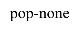 POP-NONE trademark