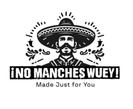 ¡NO MANCHES WUEY! MADE JUST FOR YOU trademark