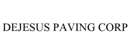 DEJESUS PAVING CORP trademark