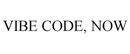 VIBE CODE, NOW trademark