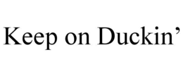 KEEP ON DUCKIN’ trademark