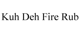 KUH DEH FIRE RUB trademark