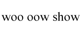 WOO OOW SHOW trademark