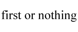 FIRST OR NOTHING trademark