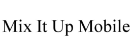 MIX IT UP MOBILE trademark