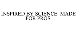INSPIRED BY SCIENCE. MADE FOR PROS. trademark