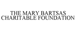 THE MARY BARTSAS CHARITABLE FOUNDATION trademark