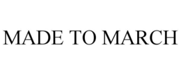 MADE TO MARCH trademark