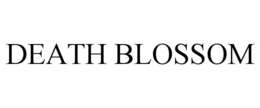 DEATH BLOSSOM trademark