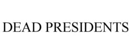 DEAD PRESIDENTS trademark