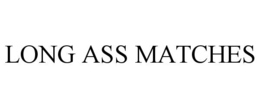 LONG ASS MATCHES trademark