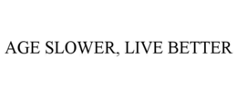 AGE SLOWER, LIVE BETTER trademark