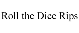 ROLL THE DICE RIPS trademark
