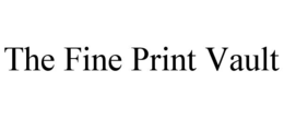 THE FINE PRINT VAULT trademark