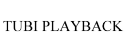 TUBI PLAYBACK trademark