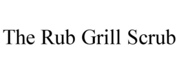 THE RUB GRILL SCRUB trademark