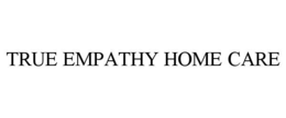 TRUE EMPATHY HOME CARE trademark