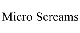 MICRO SCREAMS trademark