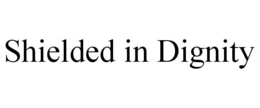 SHIELDED IN DIGNITY trademark