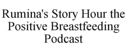 RUMINA'S STORY HOUR THE POSITIVE BREASTFEEDING PODCAST trademark