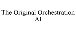 THE ORIGINAL ORCHESTRATION AI trademark